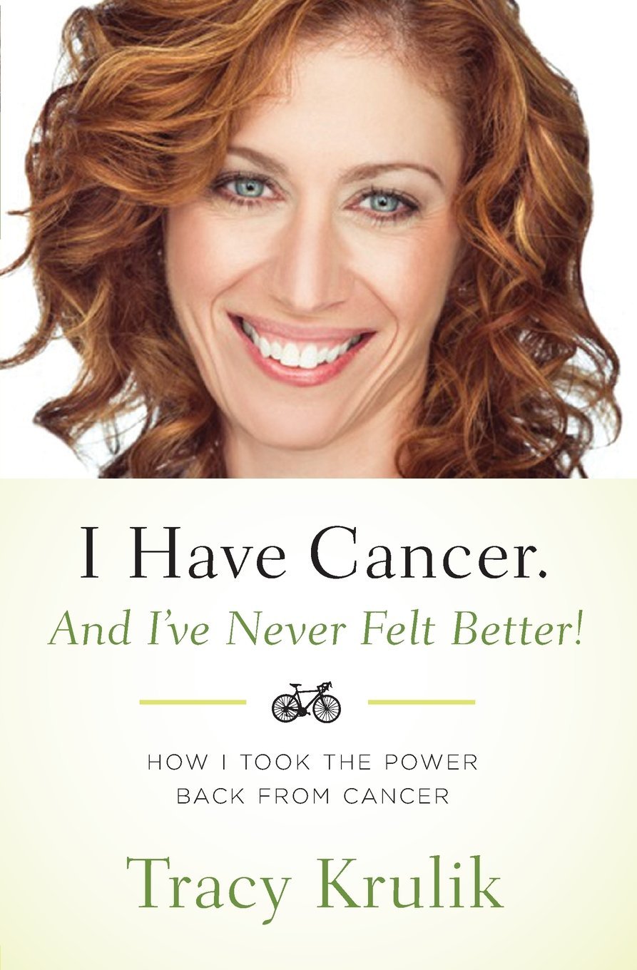 New Book by Tracy Krulik: I Have Cancer. And I've Never Felt Better!