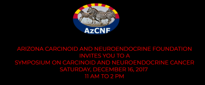 Arizona Carcinoid and Neuroendocrine Foundation Dec 16, 2017 Symposium